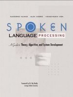 Spoken Language Processing: A Guide to Theory, Algorithm and System Development Cover of Spoken Language Processing: A Guide to Theory, Algorithm and System Development